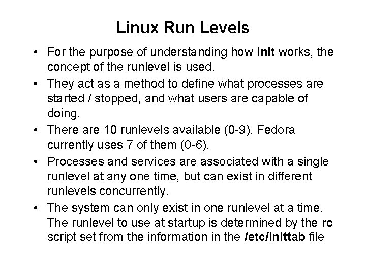 Linux Run Levels • For the purpose of understanding how init works, the concept