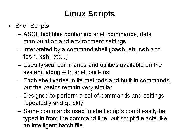 Linux Scripts • Shell Scripts – ASCII text files containing shell commands, data manipulation