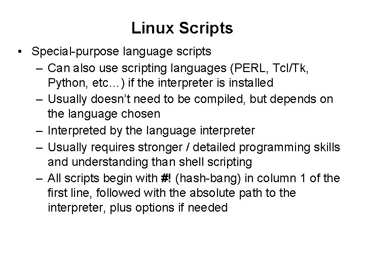 Linux Scripts • Special-purpose language scripts – Can also use scripting languages (PERL, Tcl/Tk,