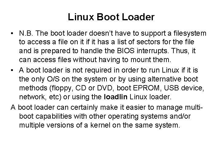Linux Boot Loader • N. B. The boot loader doesn’t have to support a