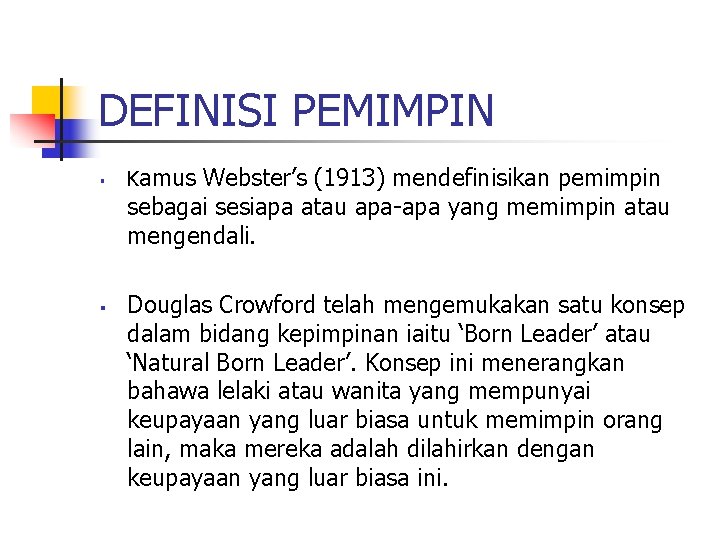 DEFINISI PEMIMPIN § § Kamus Webster’s (1913) mendefinisikan pemimpin sebagai sesiapa atau apa-apa yang