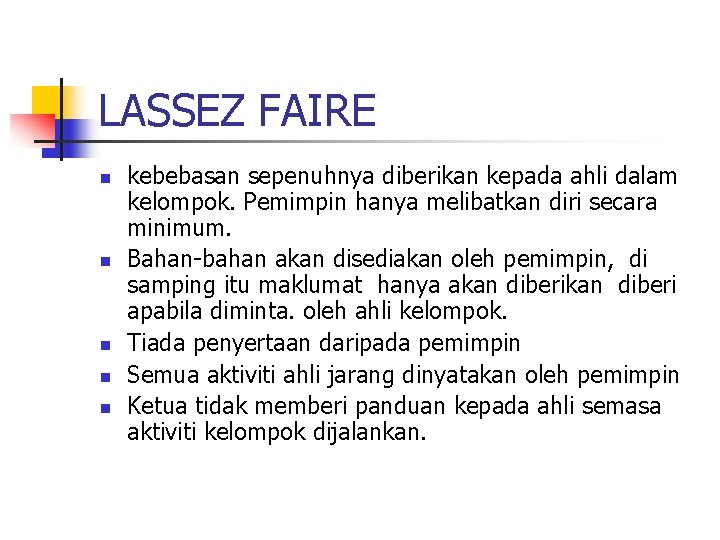 LASSEZ FAIRE n n n kebebasan sepenuhnya diberikan kepada ahli dalam kelompok. Pemimpin hanya