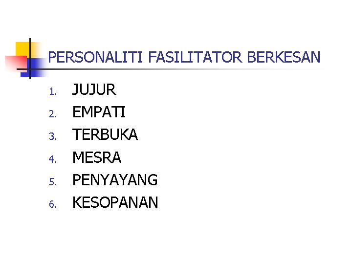 PERSONALITI FASILITATOR BERKESAN 1. 2. 3. 4. 5. 6. JUJUR EMPATI TERBUKA MESRA PENYAYANG