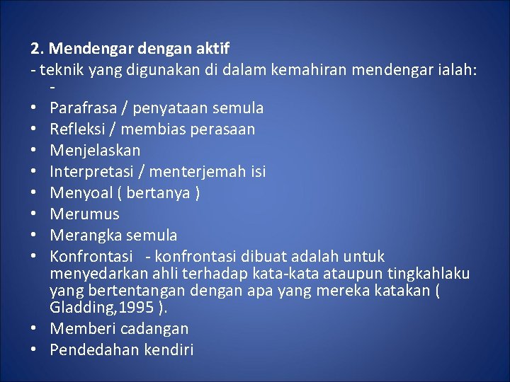 2. Mendengar dengan aktif - teknik yang digunakan di dalam kemahiran mendengar ialah: •