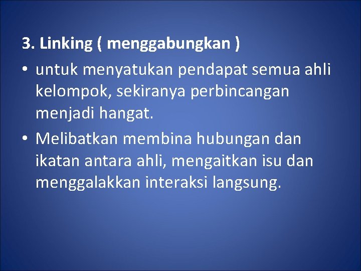 3. Linking ( menggabungkan ) • untuk menyatukan pendapat semua ahli kelompok, sekiranya perbincangan