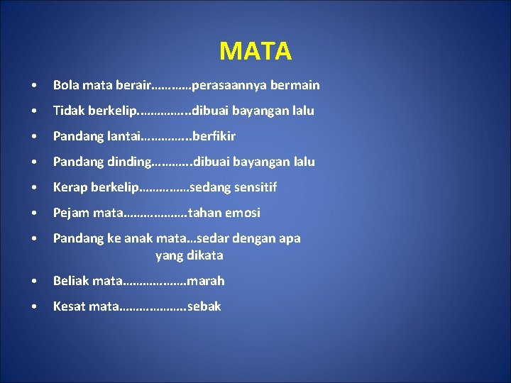 MATA • Bola mata berair…………perasaannya bermain • Tidak berkelip. …………. . . dibuai bayangan