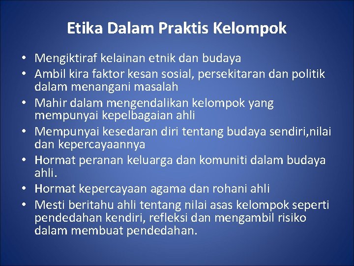 Etika Dalam Praktis Kelompok • Mengiktiraf kelainan etnik dan budaya • Ambil kira faktor