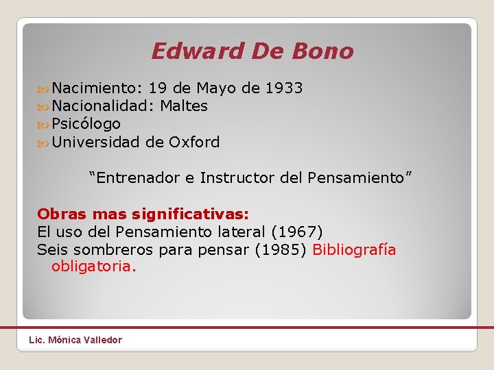 Edward De Bono Nacimiento: 19 de Mayo Nacionalidad: Maltes Psicólogo Universidad de Oxford de
