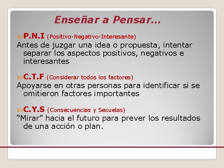 Enseñar a Pensar… P. N. I (Positivo-Negativo-Interesante) Antes de juzgar una idea o propuesta,