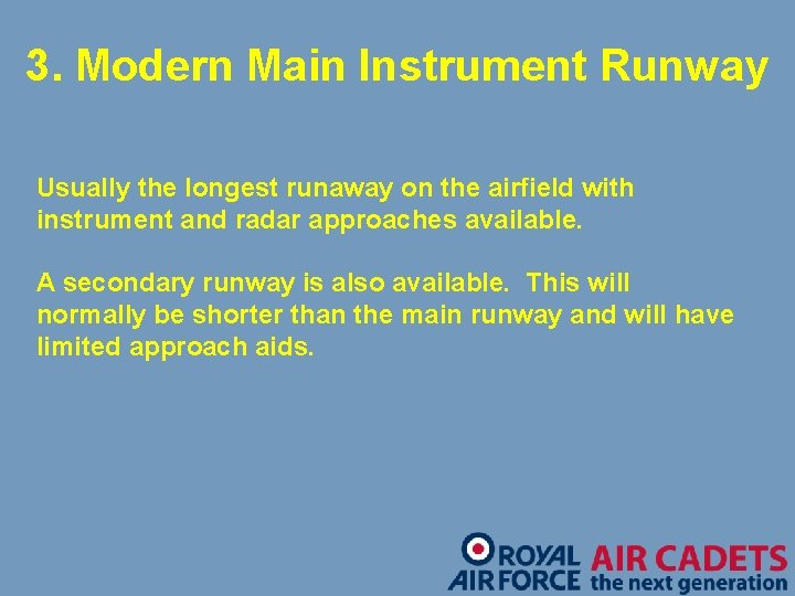 3. Modern Main Instrument Runway Usually the longest runaway on the airfield with instrument