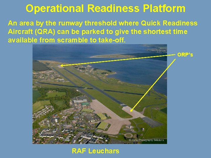 Operational Readiness Platform An area by the runway threshold where Quick Readiness Aircraft (QRA)