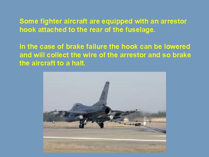 Some fighter aircraft are equipped with an arrestor hook attached to the rear of