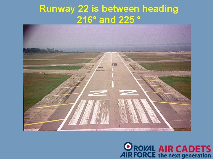 Runway 22 is between heading 216° and 225 ° 