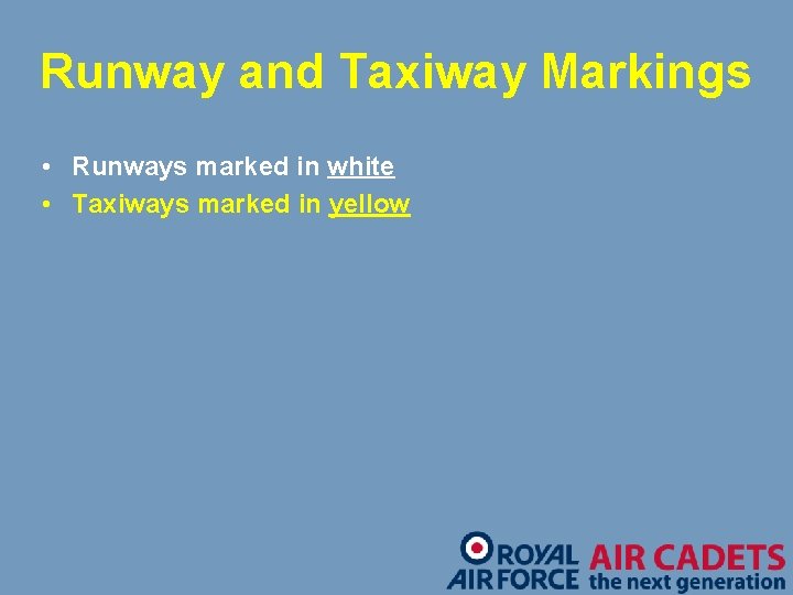 Runway and Taxiway Markings • Runways marked in white • Taxiways marked in yellow