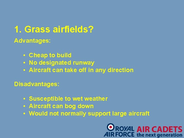 1. Grass airfields? Advantages: • Cheap to build • No designated runway • Aircraft