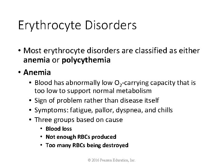 Erythrocyte Disorders • Most erythrocyte disorders are classified as either anemia or polycythemia •