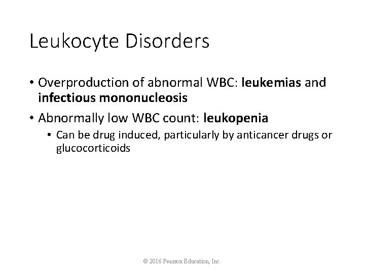 Leukocyte Disorders • Overproduction of abnormal WBC: leukemias and infectious mononucleosis • Abnormally low