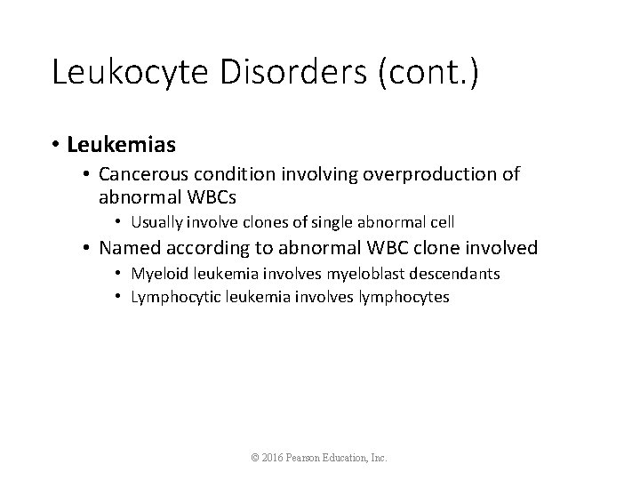 Leukocyte Disorders (cont. ) • Leukemias • Cancerous condition involving overproduction of abnormal WBCs