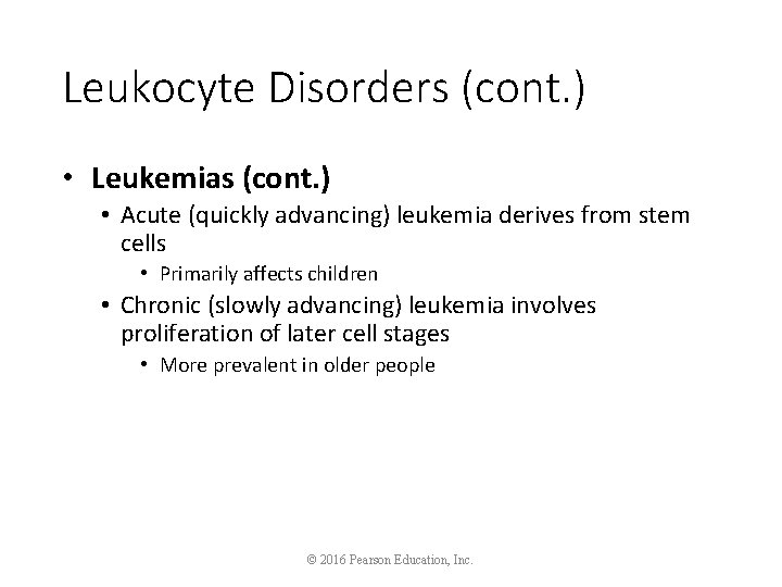 Leukocyte Disorders (cont. ) • Leukemias (cont. ) • Acute (quickly advancing) leukemia derives