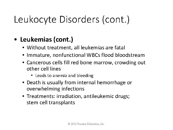 Leukocyte Disorders (cont. ) • Leukemias (cont. ) • Without treatment, all leukemias are