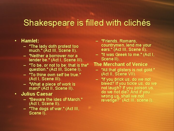 Shakespeare is filled with clichés • Hamlet: – "The lady doth protest too much.