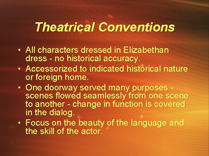 Theatrical Conventions • All characters dressed in Elizabethan dress - no historical accuracy. •