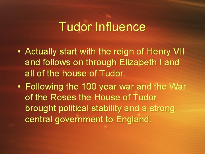 Tudor Influence • Actually start with the reign of Henry VII and follows on