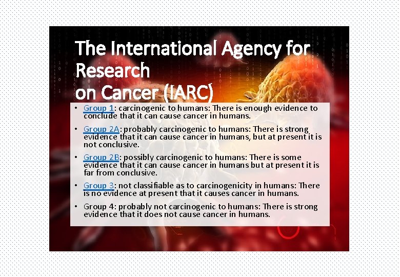 The International Agency for Research on Cancer (IARC) • Group 1: carcinogenic to humans: