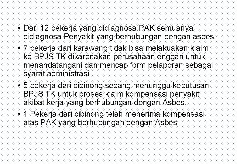  • Dari 12 pekerja yang didiagnosa PAK semuanya didiagnosa Penyakit yang berhubungan dengan