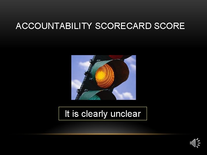 ACCOUNTABILITY SCORECARD SCORE It is clearly unclear 