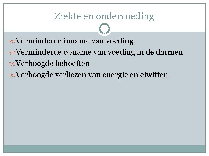 Ziekte en ondervoeding Verminderde inname van voeding Verminderde opname van voeding in de darmen