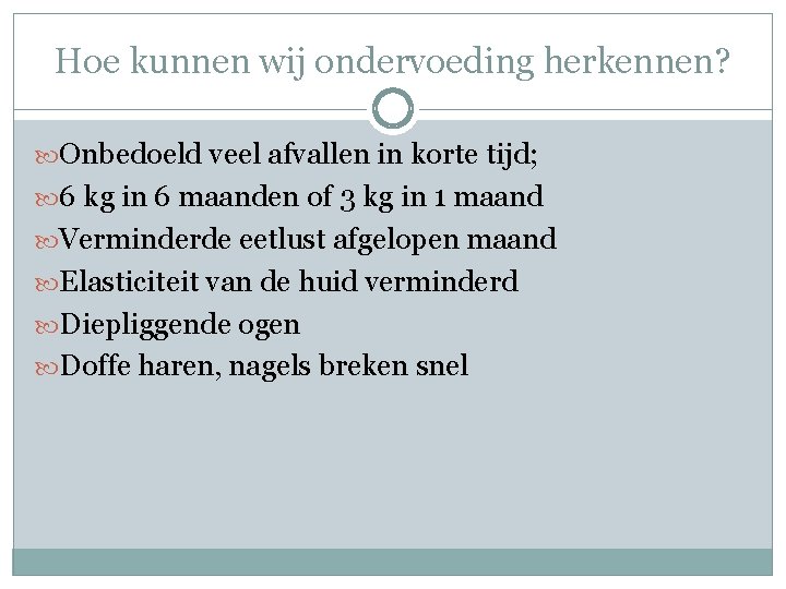 Hoe kunnen wij ondervoeding herkennen? Onbedoeld veel afvallen in korte tijd; 6 kg in