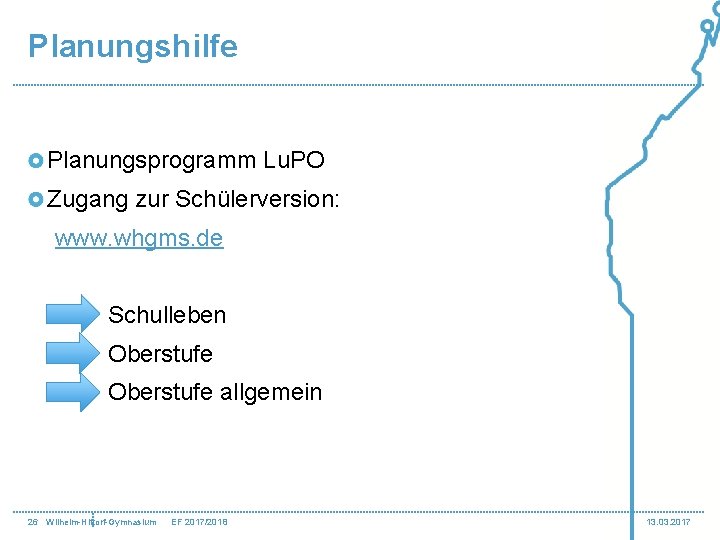 Planungshilfe Planungsprogramm Lu. PO Zugang zur Schülerversion: www. whgms. de Schulleben Oberstufe allgemein 26