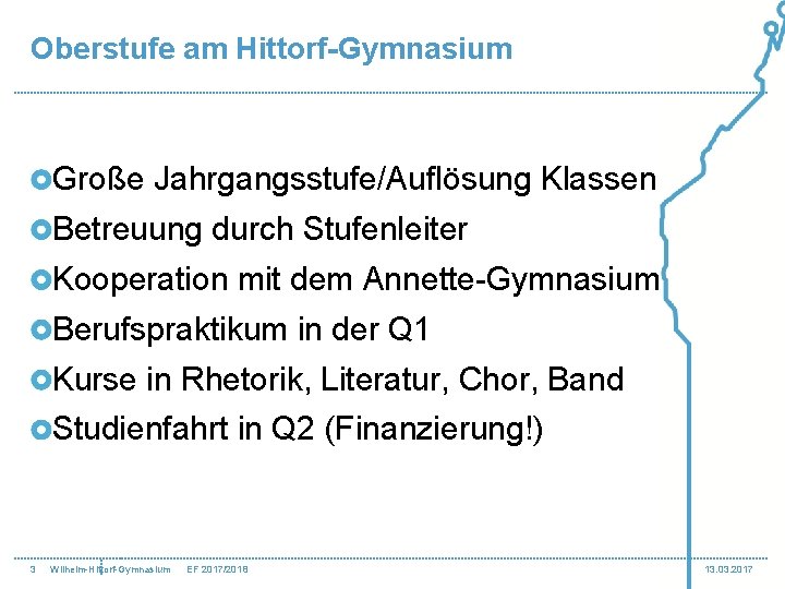 Oberstufe am Hittorf-Gymnasium Große Jahrgangsstufe/Auflösung Klassen Betreuung durch Stufenleiter Kooperation mit dem Annette-Gymnasium Berufspraktikum