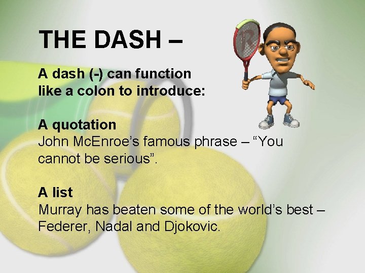 THE DASH – A dash (-) can function like a colon to introduce: A