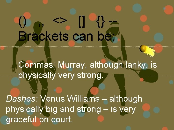 () , , <> [] {} -Brackets can be: Commas: Murray, although lanky, is