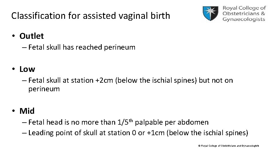 Classification for assisted vaginal birth • Outlet – Fetal skull has reached perineum •