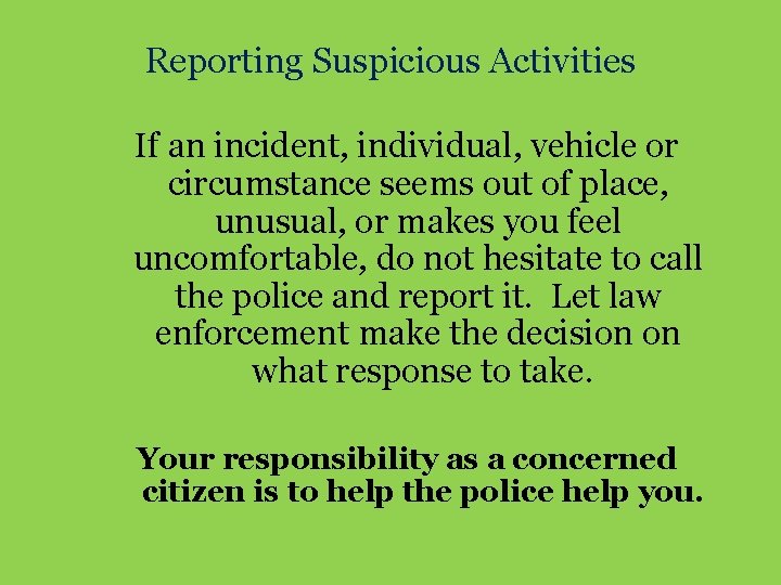 Reporting Suspicious Activities If an incident, individual, vehicle or circumstance seems out of place,