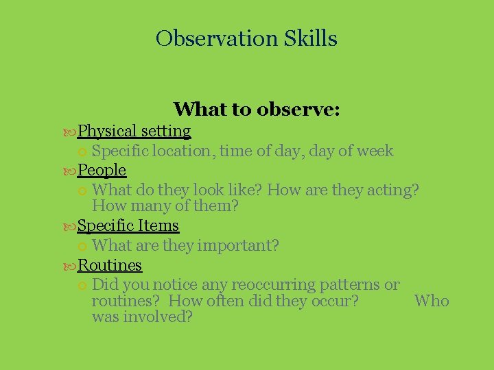 Observation Skills What to observe: Physical setting Specific location, time of day, day of