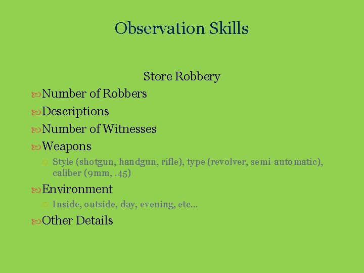 Observation Skills Store Robbery Number of Robbers Descriptions Number of Witnesses Weapons Style (shotgun,