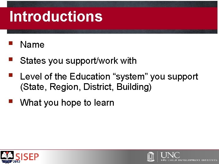 Introductions § § § Name § What you hope to learn States you support/work