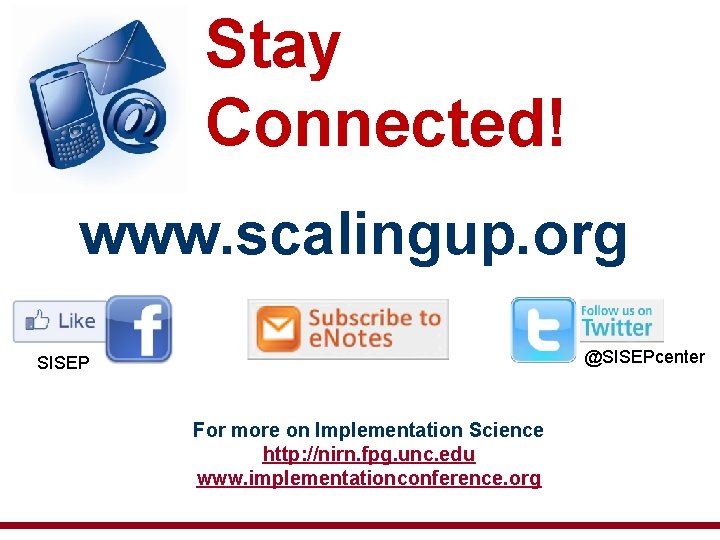 Stay Connected! www. scalingup. org @SISEPcenter SISEP For more on Implementation Science http: //nirn.