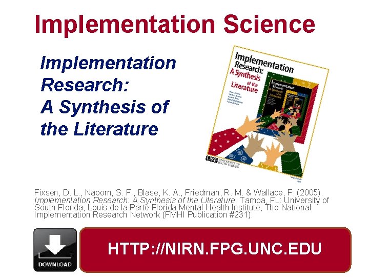 Implementation Science Implementation Research: A Synthesis of the Literature Fixsen, D. L. , Naoom,