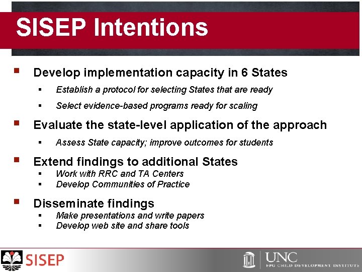 SISEP Intentions § § Develop implementation capacity in 6 States § Establish a protocol
