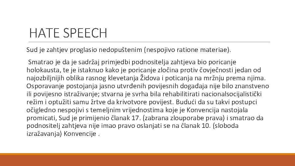 HATE SPEECH Sud je zahtjev proglasio nedopuštenim (nespojivo ratione materiae). Smatrao je da je