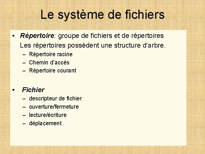 Le système de fichiers • Répertoire: groupe de fichiers et de répertoires Les répertoires