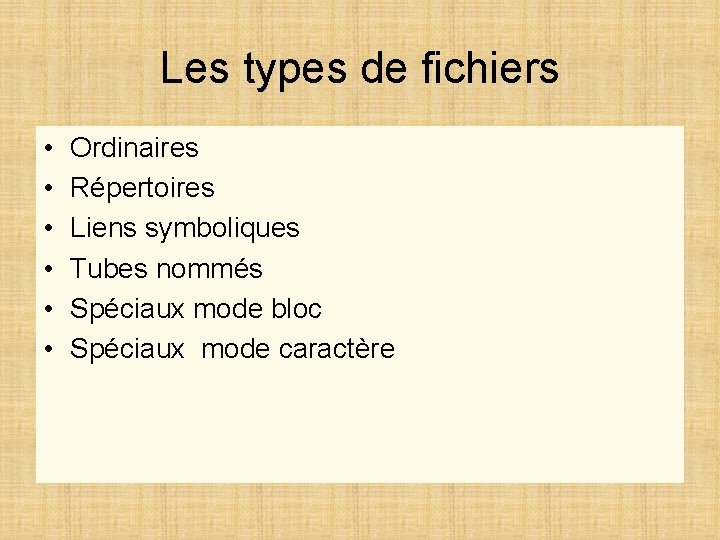 Les types de fichiers • • • Ordinaires Répertoires Liens symboliques Tubes nommés Spéciaux