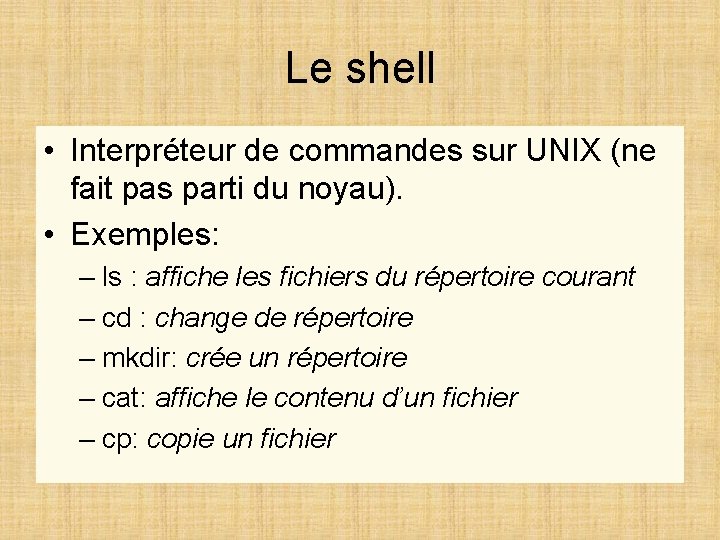 Le shell • Interpréteur de commandes sur UNIX (ne fait pas parti du noyau).