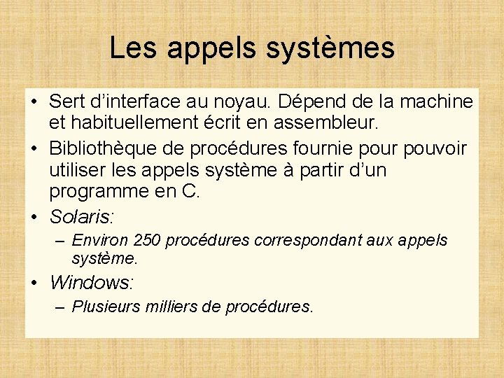 Les appels systèmes • Sert d’interface au noyau. Dépend de la machine et habituellement