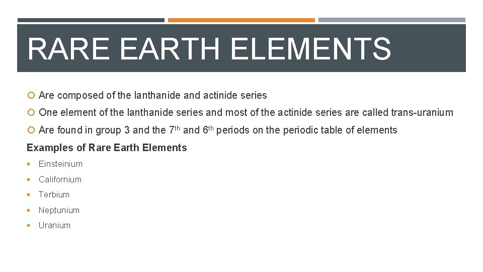 RARE EARTH ELEMENTS Are composed of the lanthanide and actinide series One element of